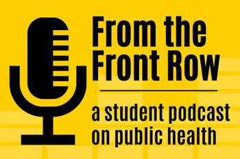 From the Front Row: A College of Public Health student podcast