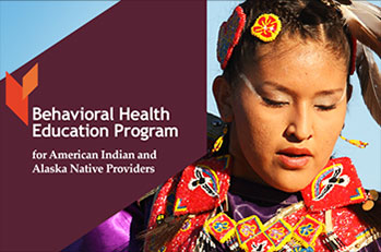 Behavioral Health Education Program for American Indian and Alaska Native Providers
