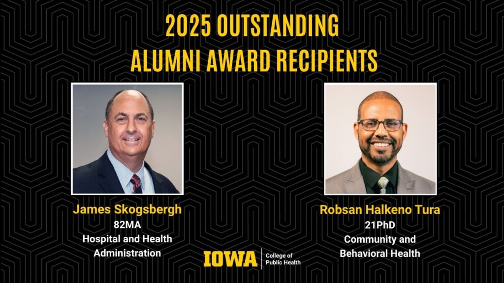 2025 UI College of Public Health Outstanding Alumni Award Recipients James Skogsbergh and Robsan Halkeno Tura.