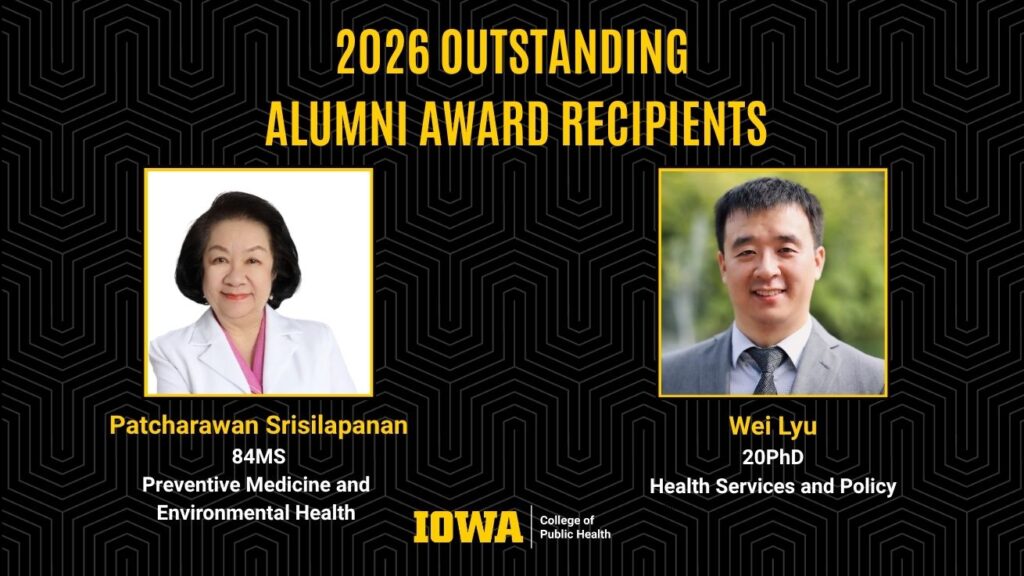 2026 UI College of Public Health Outstanding Alumni Award Recipients Patcharawan Srisilapanan and Wei Lyu.